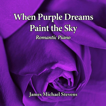 James Michael Stevens - When Purple Dreams Paint the Sky - Romantic Piano