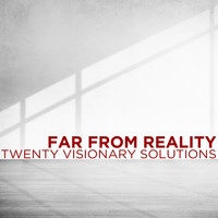 Twenty Visionary Solutions - Far from Reality