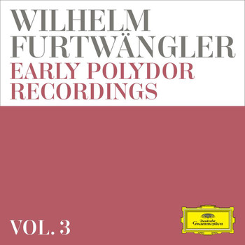 Wilhelm Furtwängler - Wilhelm Furtwängler: Early Polydor Recordings (Vol. 3)