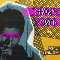 Ronil Philips / - Show's Over