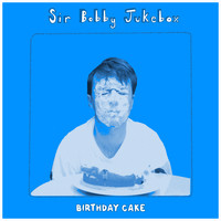 Sir Bobby Jukebox / - Birthday Cake
