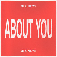 Otto Knows - About You