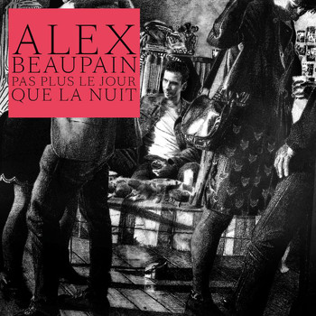 Alex Beaupain - Pas plus le jour que la nuit