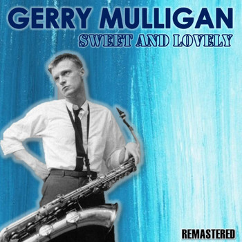 Gerry Mulligan - Sweet and Lovely (Remastered)