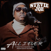 Stevie Joe - All I Ever (feat. Remy R.E.D & Jason Cruz) (Explicit)