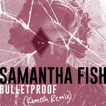 Samantha Fish - Bulletproof (Romesh Remix)