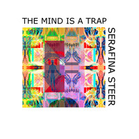 Serafina Steer - The Mind Is A Trap