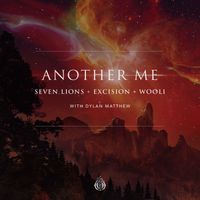 Seven Lions, Excision & Wooli with Dylan Matthew - Another Me (with Dylan Matthew)