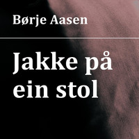Børje Aasen - Jakke På Ein Stol