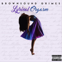 Brown Sound Grimes - Lyrical Orgasm (Explicit)