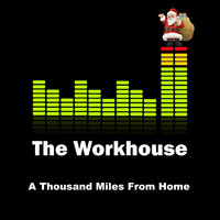 The Workhouse - A Thousand Miles from Home