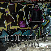 Needless Cane - Sick World (Explicit)