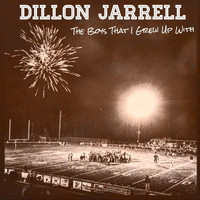 Dillon Jarrell - The Boys That I Grew up With