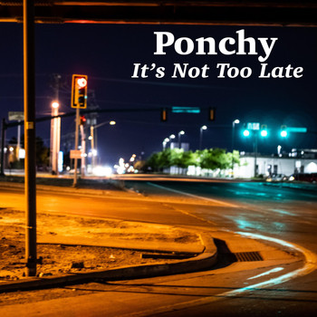Ponchy - It's Not Too Late