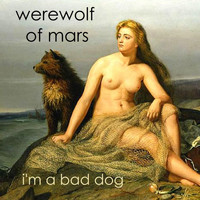 Werewolf of Mars - I'm a Bad Dog