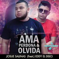 Josue Salinas - Ama Perdona & Olvida (feat. Eddy el Disci)