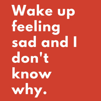 Tragic Tuesday - Wake up Feeling Sad and I Don't Know Why
