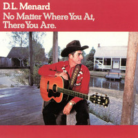 D.L. Menard - No Matter Where You At, There You Are