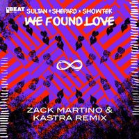 Sultan + Shepard x Showtek - We Found Love (Zack Martino & Kastra Remix)