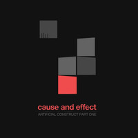Cause and Effect - Artificial Construct, Pt. One