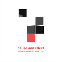 Cause and Effect - Artificial Construct, Pt. Two