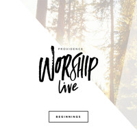 Providence Worship - Beginnings (Live)