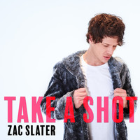 Zac Slater - Take A Shot