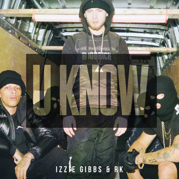 Izzie Gibbs and RK - U Know (Explicit)