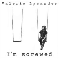 Valerio Lysander - I'm Screwed (Explicit)