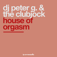 DJ Peter G. & The Clubjock - House Of Orgasm