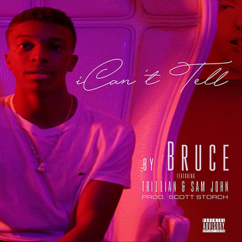 Bruce - I Can't Tell (feat. Tri11ian & Sam John) (Explicit)