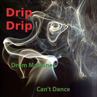 Drum Machines Can't Dance / - Drip Drip