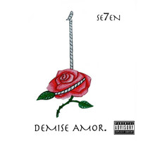 Se7en - Demise Amor. (Explicit)