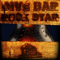 Loose Cannon - Dive Bar Rock Star