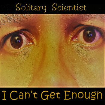 Solitary Scientist - I Can't Get Enough