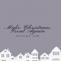 Motown Moe - Make Christmas Great Again
