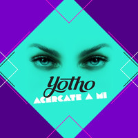 Yotho - Acércate a Mi