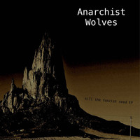 Anarchist Wolves - Kill the Fascist Seed