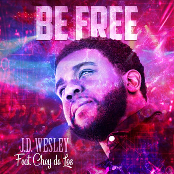 J.D. Wesley - Be Free (feat. Chey De Los)