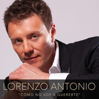 Lorenzo Antonio - Cómo No Voy a Quererte