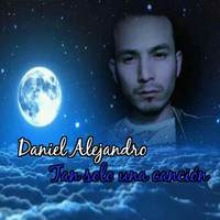Daniel Alejandro - Tan Solo una Canción