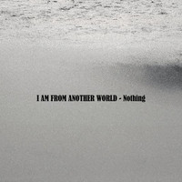 I Am From Another World / - Nothing