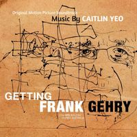 Caitlin Yeo - Getting Frank Gehry (Original Motion Picture Soundtrack) (Original Motion Picture Soundtrack)