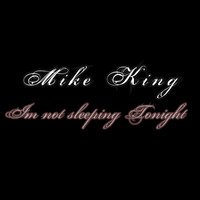 Mike King / - Im Not Sleeping Tonight