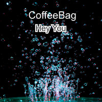 CoffeeBag / - Hey You