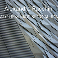 Alexandre Facchini / - Alguém Mais Seco Ainda