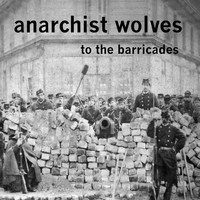 Anarchist Wolves - To the Barricades
