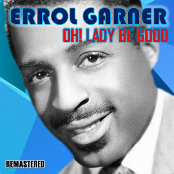 Erroll Garner - Oh! Lady Be Good (Remastered)