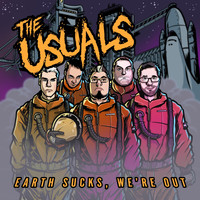 The Usuals - Earth Sucks, We're Out! (Explicit)
