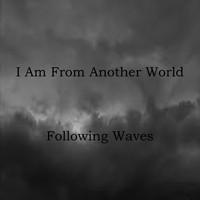 I Am From Another World / - Following Waves